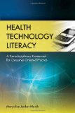 Health Technology Literacy A Transdisciplinary Framework for Consumer-Oriented Practice cover art