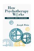 How Psychotherapy Works Process and Technique
