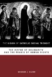 Vision of Catholic Social Thought The Virtue of Solidarity and the Praxis of Human Rights cover art