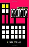 Deconstructing INFATUATION 2012 9781477481486 Front Cover