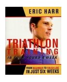 Triathlon Training in Four Hours a Week From Beginner to Finish Line in Just Six Weeks 2003 9781579547486 Front Cover