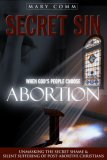 Secret Sin When God's Children Choose Abortion 2006 9781600371486 Front Cover