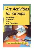Art Activities for Groups Providing Therapy, Fun, and Function 2002 9781882883486 Front Cover