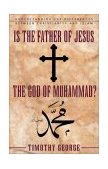 Is the Father of Jesus God of Muhammad? Understanding the Differences Between Christianity and Islam 2002 9780310247487 Front Cover