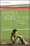 What's a Girl to Do? Finding Faith in Everyday Life 2007 9780310713487 Front Cover