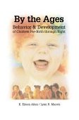By the Ages Behavior and Development of Children Prebirth Through 8 2000 9780766820487 Front Cover