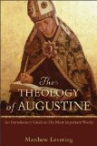 Theology of Augustine An Introductory Guide to His Most Important Works  9780801048487 Front Cover