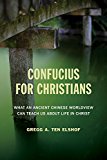 Confucius for Christians: What an Ancient Chinese Worldview Can Teach Us About Life in Christ  9780802872487 Front Cover