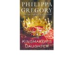 Kingmaker's Daughter 2013 9780857207487 Front Cover