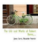 Life and Works of Robert Burns 2009 9781115302487 Front Cover