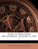 Goethe ï¿½ber Seine Dichtungen 2010 9781149075487 Front Cover