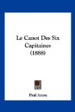 Canot des Six Capitaines 2010 9781160146487 Front Cover