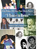 Bethel Memorial a M E Church Women's Ministry Presents, A Tribute to Mother 2009 9781440121487 Front Cover