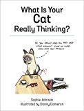 What Is Your Cat Really Thinking? Funny Advice and Hilarious Cartoons to Help You Understand What Your Cat Is Trying to Tell You  9781849539487 Front Cover