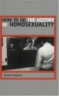 How to Do the History of Homosexuality 