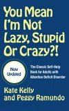 You Mean I'm Not Lazy, Stupid or Crazy?! The Classic Self-Help Book for Adults with Attention Deficit Disorder cover art