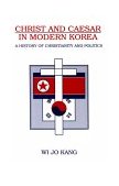 Christ and Caesar in Modern Korea A History of Christianity and Politics cover art