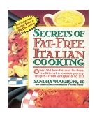 Secrets of Fat-Free Italian Cooking Over 130 Low-Fat and Fat-Free, Traditional and Contemporary Recipes - From Antipasto to Ziti 1996 9780895297488 Front Cover