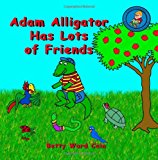 Adam Alligator Has Lots of Friends 2012 9781480047488 Front Cover