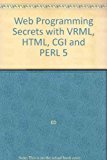 Web Programming Secrets with HTML, CGI, and PERL5 1996 9781568848488 Front Cover