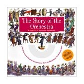 Story of the Orchestra Listen While You Learn about the Instruments, the Music and the Composers Who Wrote the Music! 2000 9781579121488 Front Cover