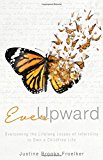 Ever Upward Overcoming the Lifelong Losses of Infertility to Define Your Own Happy Ending 2015 9781630473488 Front Cover