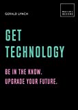 Get Technology: Be in the Know. Upgrade Your Future 20 Thought-Provoking Lessons  9781781317488 Front Cover