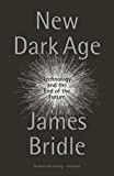 New Dark Age Technology and the End of the Future  9781786635488 Front Cover