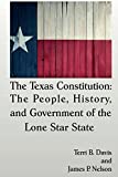 Texas Constitution The People, History, and Government of the Lone Star State  9781942956488 Front Cover