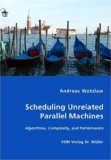 Scheduling Unrelated Parallel MacHines- Algorithms, Complexity, and Performance 2007 9783836446488 Front Cover