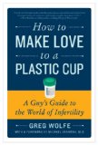 How to Make Love to a Plastic Cup A Guy's Guide to the World of Infertility cover art