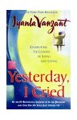 Yesterday, I Cried Celebrating the Lessons of Living and Loving  9780684867489 Front Cover