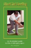 Short Mat Bowling - an Illustrated Guide to This Challenging Sport 2nd 2008 9780755204489 Front Cover