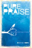 Pure Praise A Heart-Focused Bible Study on Worship cover art