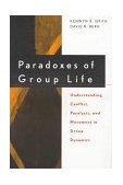 Paradoxes of Group Life Understanding Conflict, Paralysis, and Movement in Group Dynamics cover art