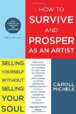 How to Survive and Prosper As an Artist Selling Yourself Without Selling Your Soul 6th 9780805088489 Front Cover