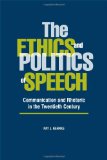Ethics and Politics of Speech Communication and Rhetoric in the Twentieth Century