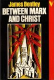 Between Marx and Christ The Dialogue in German-Speaking Europe, 1870-1970 1982 9780860917489 Front Cover
