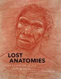 Lost Anatomies The Evolution of the Human Form  9781419734489 Front Cover