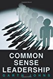 Common Sense Leadership 2013 9781452573489 Front Cover