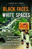 Black Faces, White Spaces Reimagining the Relationship of African Americans to the Great Outdoors  9781469614489 Front Cover
