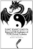 Fang Xiang Liao Fa Essential Oil Analogues of TCM Herbal Formulas 2013 9781481973489 Front Cover