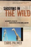 Shooting in the Wild An Insider's Account of Making Movies in the Animal Kingdom cover art