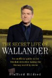 Secret Life of Wallander An Unofficial Guide to the Swedish Detective Taking the Literary World by Storm 2010 9781843582489 Front Cover