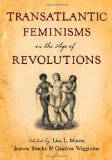 Transatlantic Feminisms in the Age of Revolutions  9780199743490 Front Cover