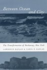 Between Ocean and City The Transformation of Rockaway, New York  9780231128490 Front Cover