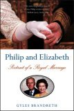 Philip and Elizabeth Portrait of a Royal Marriage 2006 9780393329490 Front Cover