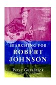 Searching for Robert Johnson The Life and Legend of the King of the Delta Blues Singers 1998 9780452279490 Front Cover