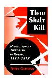 Thou Shalt Kill Revolutionary Terrorism in Russia, 1894-1917  9780691025490 Front Cover
