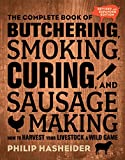 Complete Book of Butchering, Smoking, Curing, and Sausage Making How to Harvest Your Livestock and Wild Game - Revised and Expanded Edition 2nd 9780760354490 Front Cover
